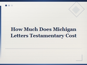 Cost of Letters Testamentary in Michigan