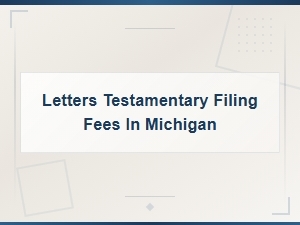 Michigan Letters Testamentary Filing Fees and Costs