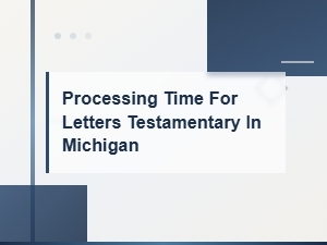 How Long to Get Letters Testamentary in Michigan