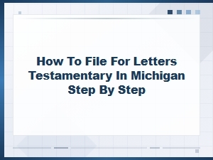 Steps to File for Letters Testamentary in Michigan