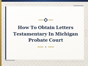 Obtaining Letters Testamentary in Michigan