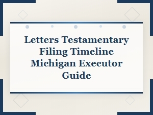 Letters Testamentary Filing Timeline for Michigan Executors