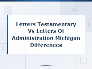 Letters Testamentary vs Administration in Michigan