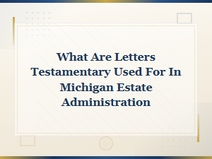 Understanding Letters Testamentary in Michigan Probate