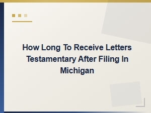 Michigan Letters Testamentary: How Long After Filing