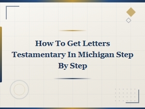 Letters Testamentary in Michigan: Steps and Forms