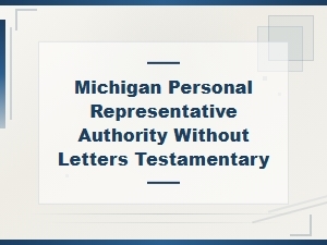 Michigan Authority Without Letters Testamentary